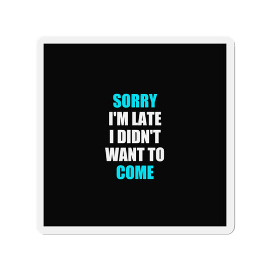 Sorry I'm Late Magnet - dark humor fridge magnet - front view | Stoney Tshirts
