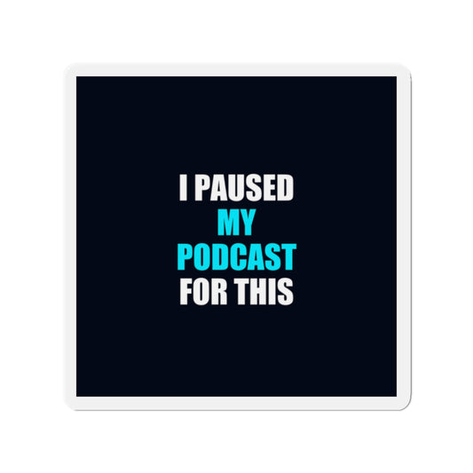 I Paused My Podcast Magnet - dark humor fridge magnet - front view | Stoney Tshirts