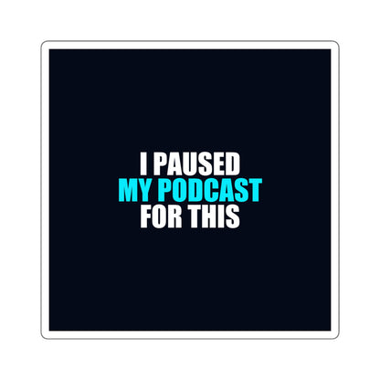 I Paused My Podcast Sticker - dark humor sticker - alternate angle | Stoney Tshirts