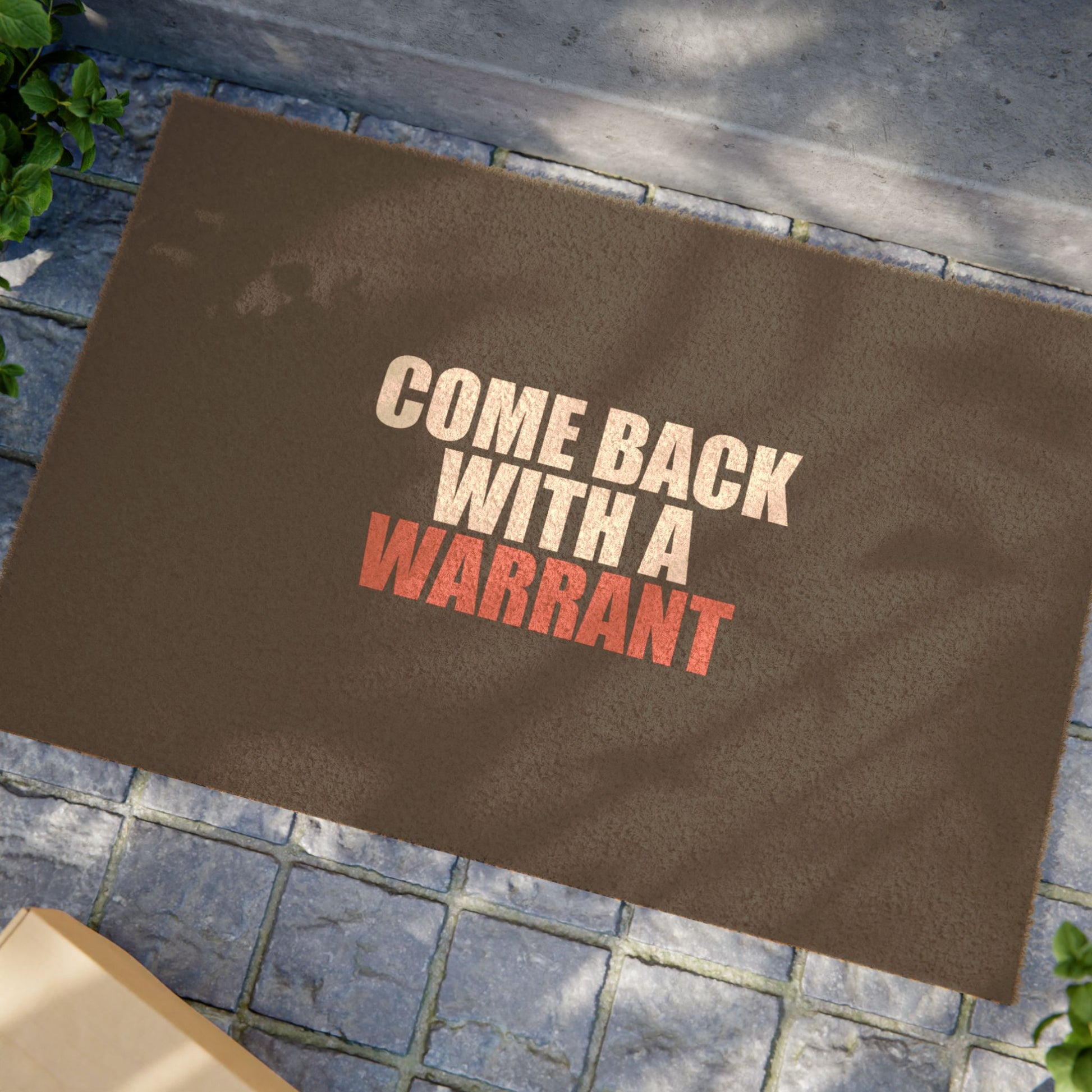 Come Back With a Warrant Doormat - funny dark humor doormat - alternate angle | Stoney Tshirts