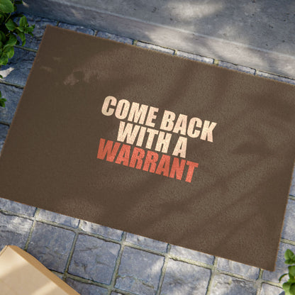 Come Back With a Warrant Doormat - funny dark humor doormat - alternate angle | Stoney Tshirts