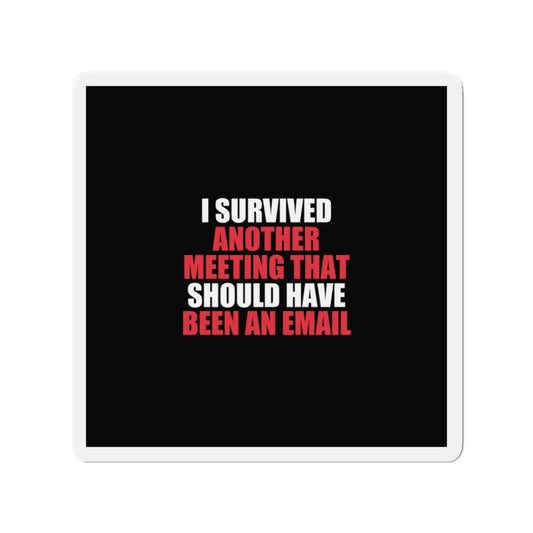 I Survived Another Meeting Magnet - dark humor fridge magnet - detail view | Stoney Tshirts