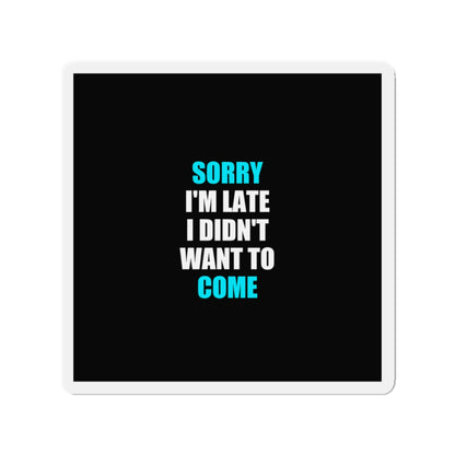 Sorry I'm Late Magnet - dark humor fridge magnet - detail view | Stoney Tshirts