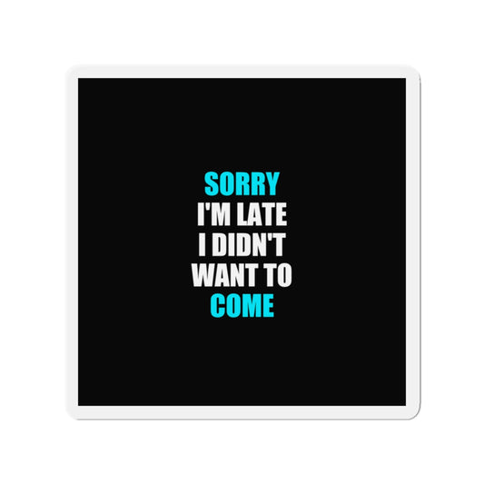 Sorry I'm Late Magnet - dark humor fridge magnet - detail view | Stoney Tshirts