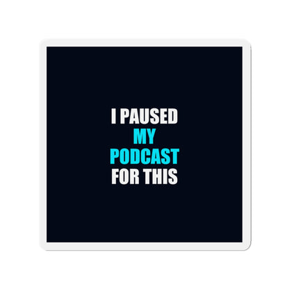 I Paused My Podcast Magnet - dark humor fridge magnet - detail view | Stoney Tshirts