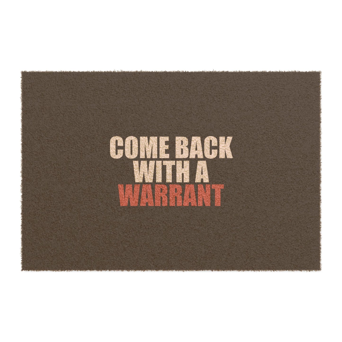 Come Back With a Warrant Doormat - funny dark humor doormat - front view | Stoney Tshirts