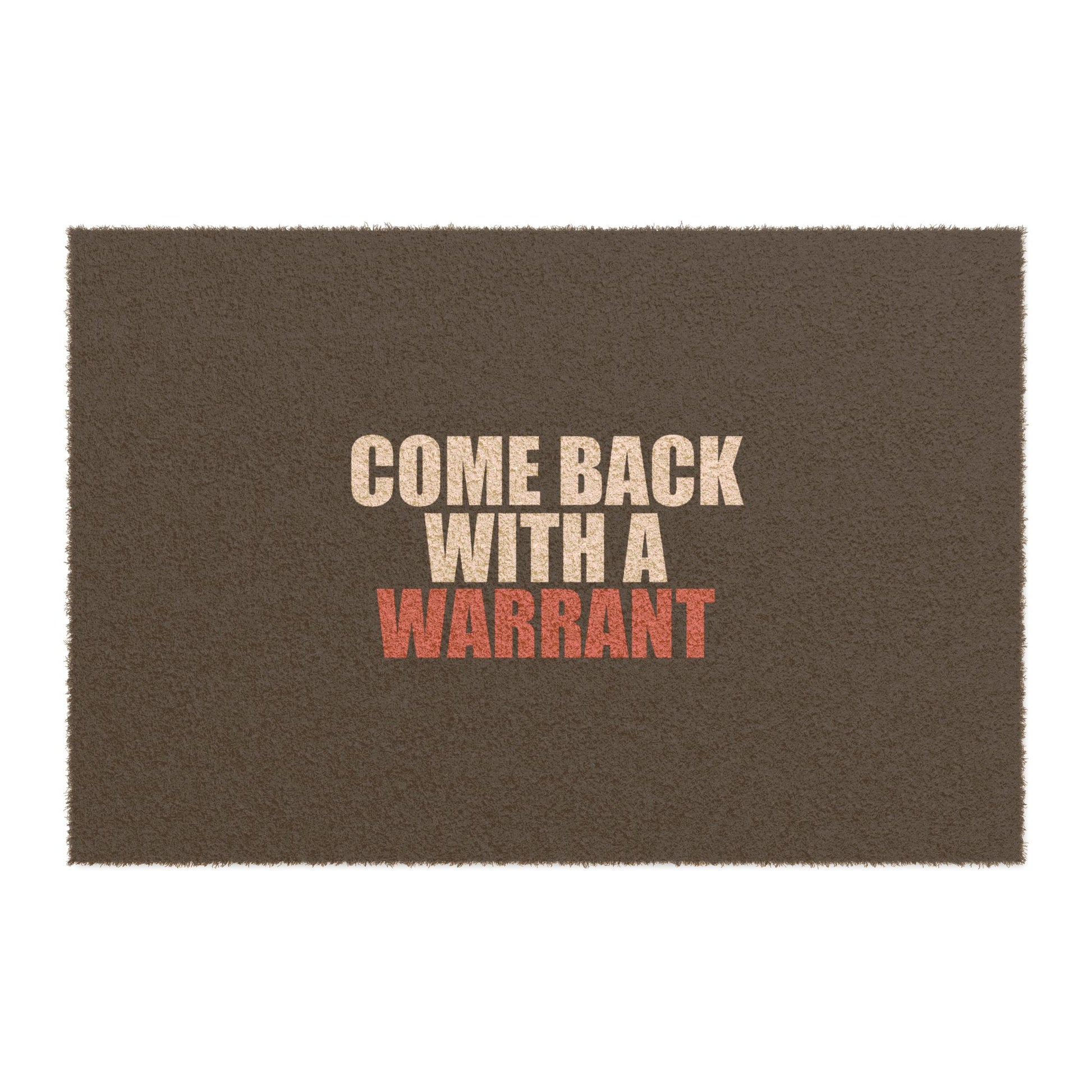 Come Back With a Warrant Doormat - funny dark humor doormat - front view | Stoney Tshirts