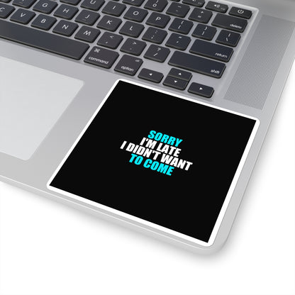 Sorry I'm Late Sticker - dark humor sticker - close-up | Stoney Tshirts
