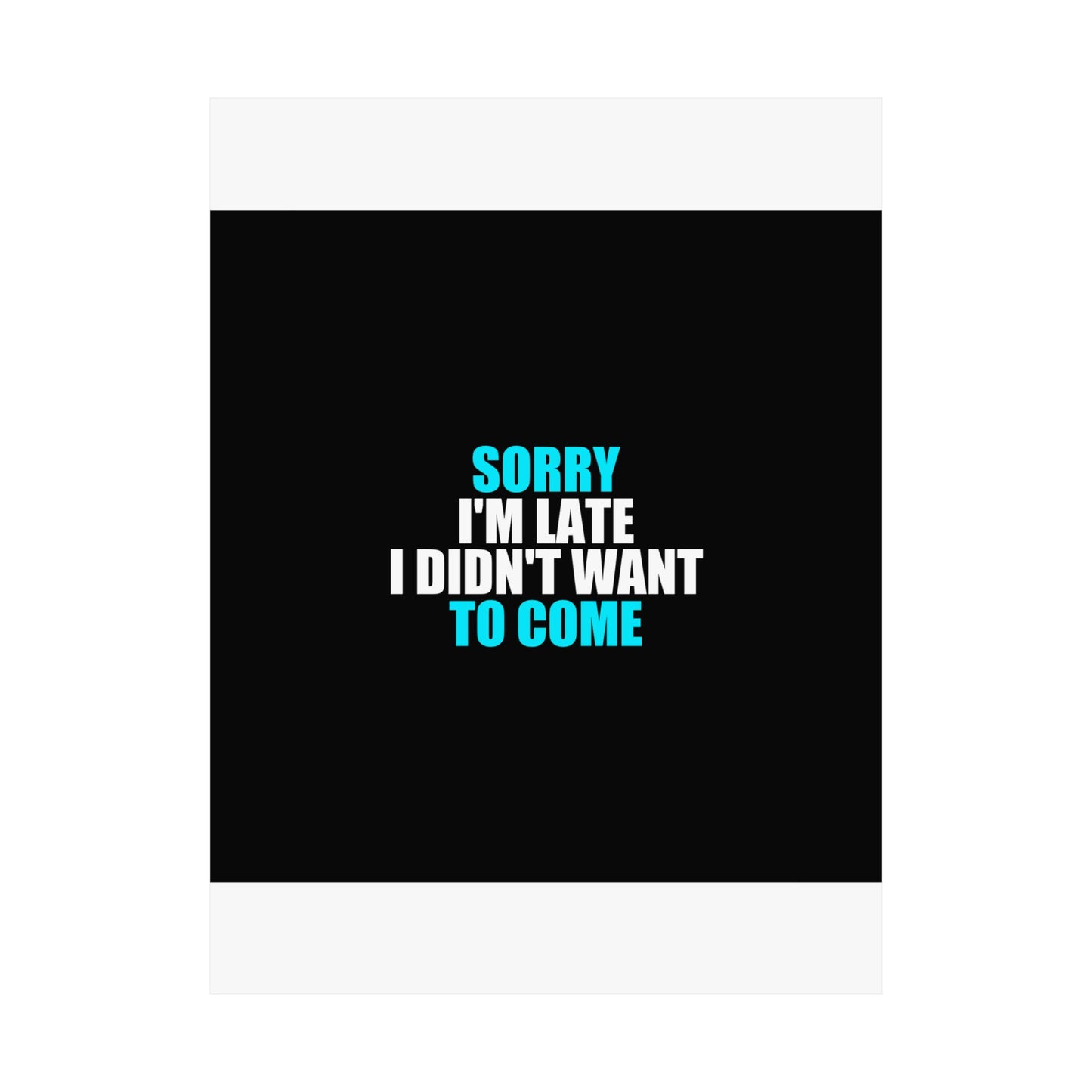 Sorry I'm Late Poster - dark humor wall art poster - view 14 | Stoney Tshirts