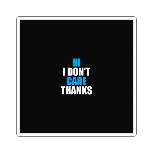 Hi I Don't Care Thanks Sticker - dark humor sticker - detail view | Stoney Tshirts