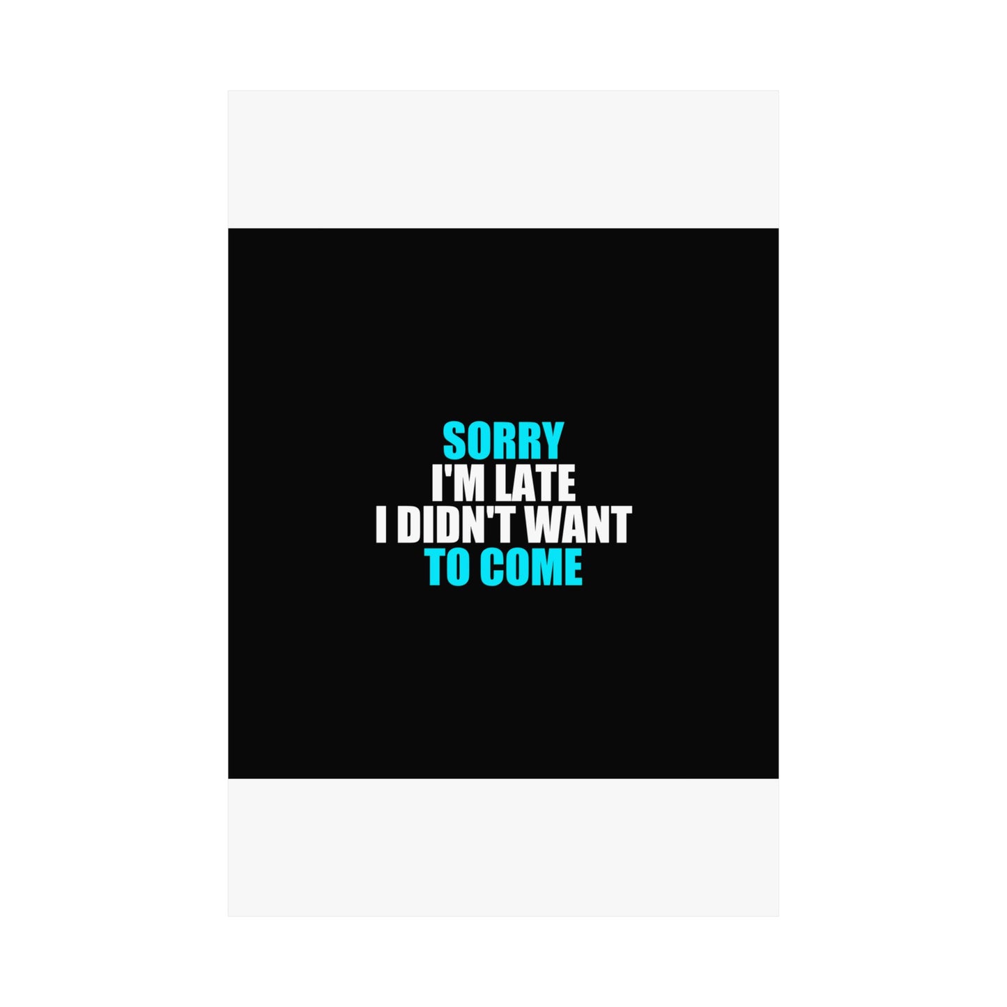 Sorry I'm Late Poster - dark humor wall art poster - flat lay | Stoney Tshirts