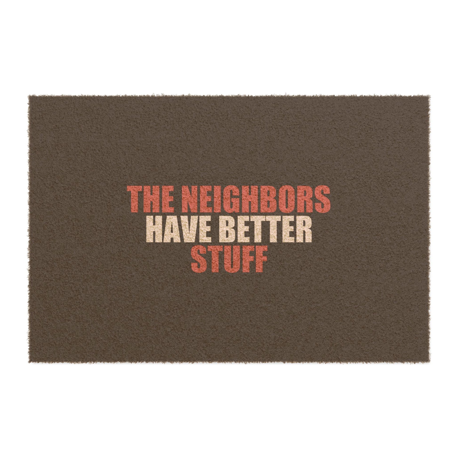 The Neighbors Have Better Stuff Doormat - funny dark humor doormat - front view | Stoney Tshirts