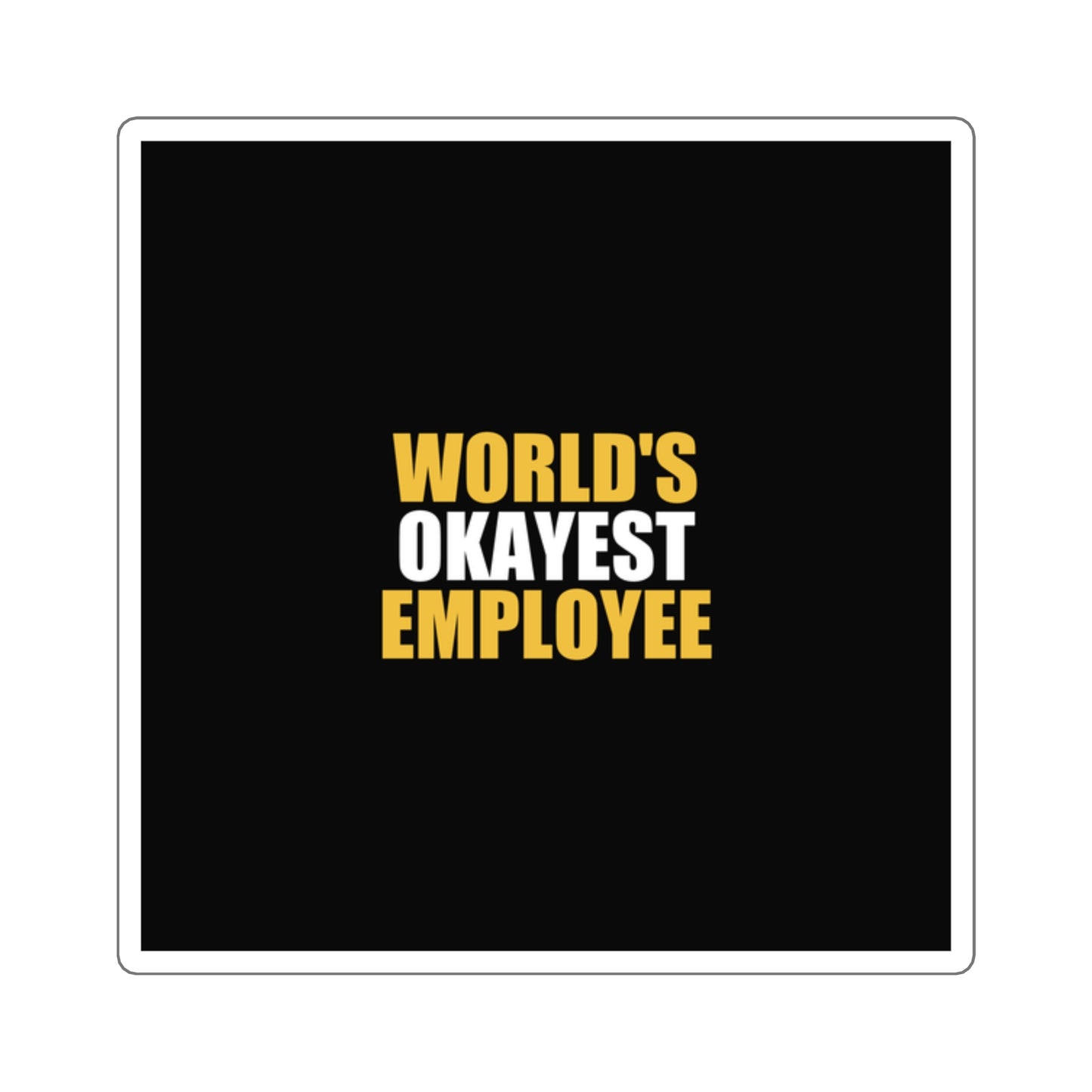 World's Okayest Employee Sticker - dark humor sticker - front view | Stoney Tshirts