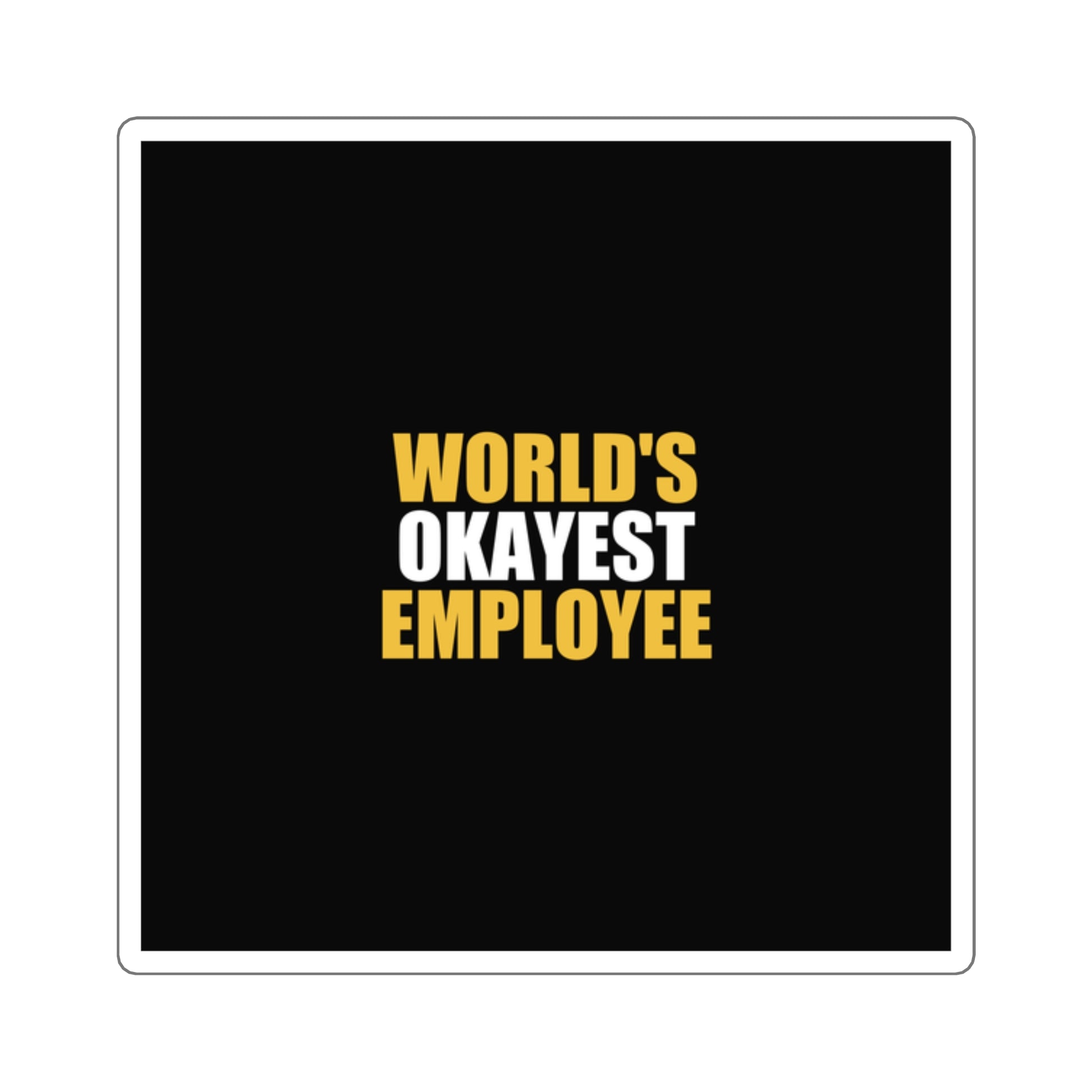 World's Okayest Employee Sticker - dark humor sticker - front view | Stoney Tshirts