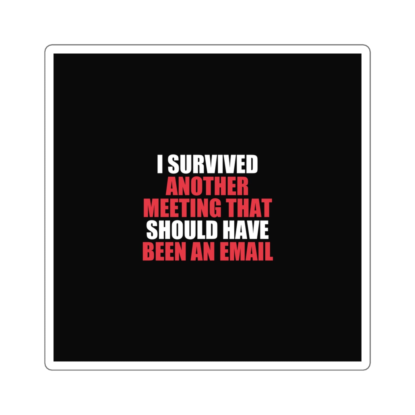 I Survived Another Meeting Sticker - dark humor sticker - detail view | Stoney Tshirts